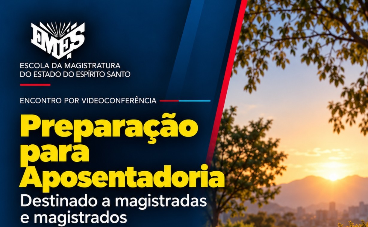 EMES promove encontro de preparação para aposentadoria destinado a magistradas e magistrados do Espírito Santo